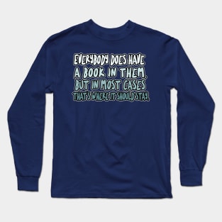 Everybody does have a book in them, but in most cases that’s where it should stay - Christopher Hitchens Quote Long Sleeve T-Shirt